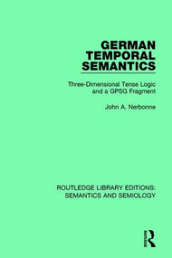German Temporal Semantics (Three-Dimensional Tense Logic and a GPSG Fragment) by John A. Nerbonne, 9781138690325