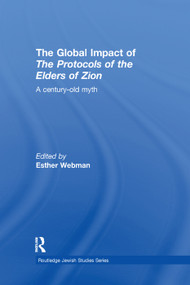 The Global Impact of the Protocols of the Elders of Zion (A Century-Old Myth) by Esther Webman, 9781138376991