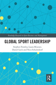 Global Sport Leadership by Stephen Frawley, Laura Misener, Daniel Lock, Nico Schulenkorf, 9780367671273