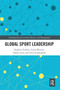Global Sport Leadership by Stephen Frawley, Laura Misener, Daniel Lock, Nico Schulenkorf, 9780367671273