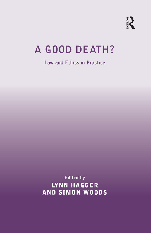 A Good Death? (Law and Ethics in Practice) by Simon Woods, Lynn Hagger, 9780367601805