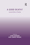 A Good Death? (Law and Ethics in Practice) by Simon Woods, Lynn Hagger, 9780367601805