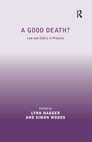 A Good Death? (Law and Ethics in Practice) by Simon Woods, Lynn Hagger, 9780367601805