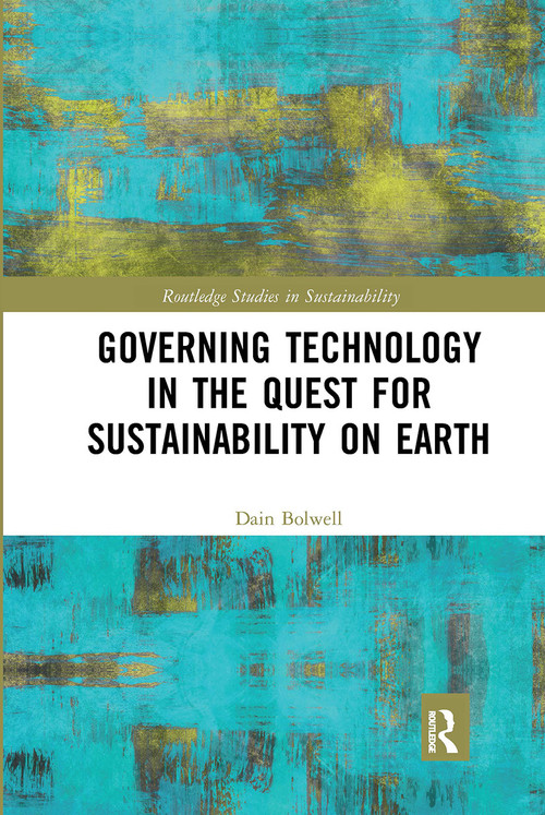 Governing Technology in the Quest for Sustainability on Earth by Dain Bolwell, 9780367661762