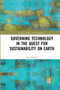 Governing Technology in the Quest for Sustainability on Earth by Dain Bolwell, 9780367661762