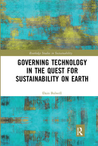 Governing Technology in the Quest for Sustainability on Earth by Dain Bolwell, 9780367661762