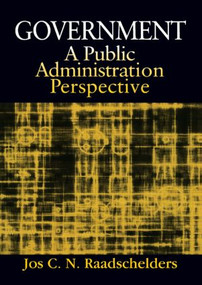 Government: A Public Administration Perspective (A Public Administration Perspective) by Jos C. N. Raadschelders, 9780765611260