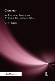 Grammar for Improving Writing and Reading in Secondary School by Geoff Dean, 9781138179851