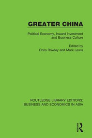 Greater China (Political Economy, Inward Investment and Business Culture) by Chris Rowley, Mark Lewis, 9781138369788
