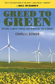 Greed to Green (Solving Climate Change and Remaking the Economy) by Charles Derber, 9781594518126
