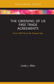 The Greening of US Free Trade Agreements (From NAFTA to the Present Day) by Linda Allen, 9781138321793