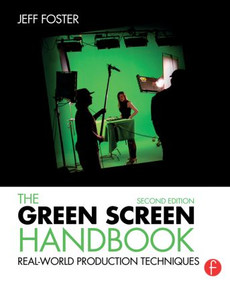 The Green Screen Handbook (Real-World Production Techniques) by Jeff Foster, 9781138780330