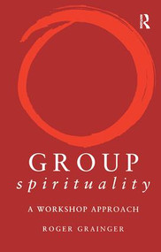 Group Spirituality (A Workshop Approach) by Roger Grainger, 9781583919170