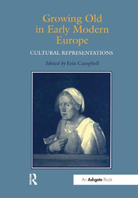 Growing Old in Early Modern Europe (Cultural Representations) by Erin J. Campbell, 9781138273511