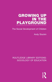 Growing up in the Playground (The Social Development of Children) by Andy Sluckin, 9781138629363