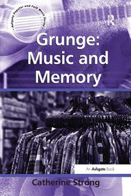 Grunge: Music and Memory by Catherine Strong, 9781138268579
