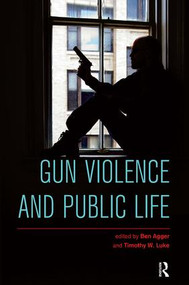 Gun Violence and Public Life by Ben Agger, Timothy W. Luke, 9781612056661