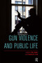 Gun Violence and Public Life by Ben Agger, Timothy W. Luke, 9781612056661