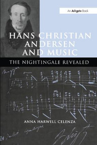 Hans Christian Andersen and Music (The Nightingale Revealed) by Anna Harwell Celenza, 9781138274259