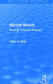 Harold Bloom (Routledge Revivals) (Towards Historical Rhetorics) by Peter De Bolla, 9781138779457
