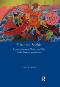 Haunted Serbia (Representations of History and War in the Literary Imagination) by David Norris, 9780367598396
