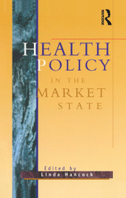 Health Policy in the Market State by Linda Hancock, 9781864487244