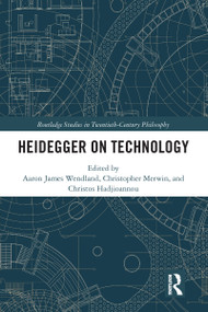 Heidegger on Technology by Aaron James Wendland, Christopher Merwin, Christos Hadjioannou, 9780367586225