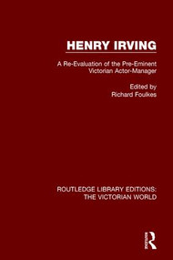 Henry Irving (A Re-Evaluation of the Pre-Eminent Victorian Actor-Manager) - 9781138657953 by Richard Foulkes, 9781138657953