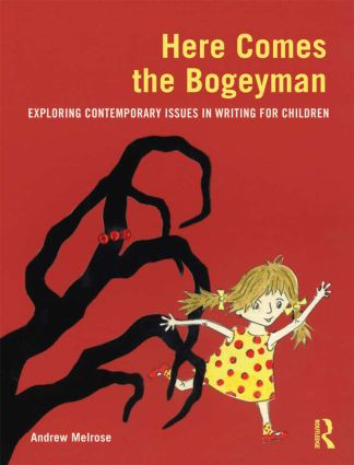 Here Comes the Bogeyman (Exploring contemporary issues in writing for children) by Andrew Melrose, 9780415617536