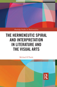 The Hermeneutic Spiral and Interpretation in Literature and the Visual Arts by Michael O'Toole, 9780367591861