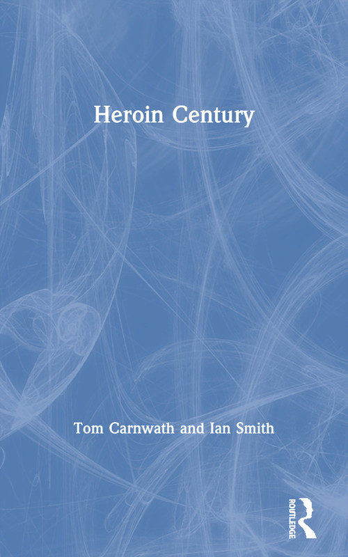 Heroin Century by Tom Carnwath, Ian Smith, 9780415278997