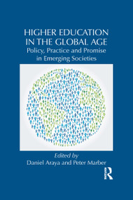 Higher Education in the Global Age (Policy, Practice and Promise in Emerging Societies) by Daniel Araya, Peter Marber, 9781138952300