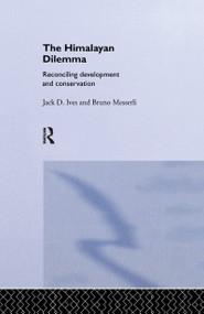 The Himalayan Dilemma (Reconciling Development and Conservation) by Jack D. Ives, Bruno Messerli, 9781138975989