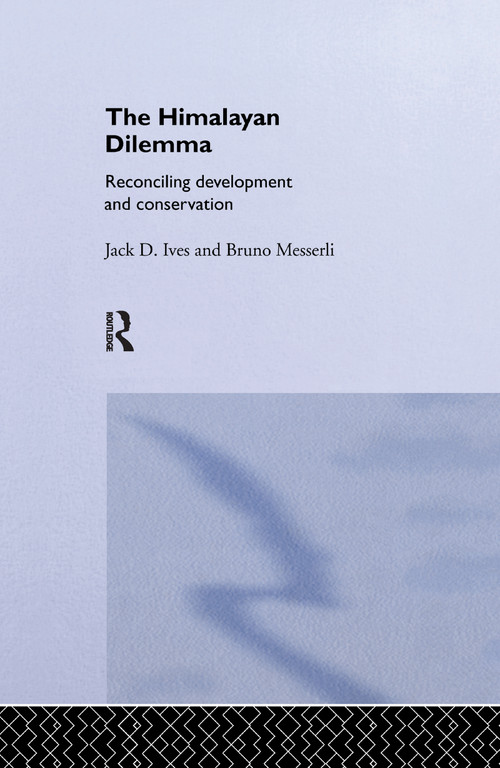 The Himalayan Dilemma (Reconciling Development and Conservation) by Jack D. Ives, Bruno Messerli, 9781138975989
