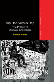 Hip Hop Versus Rap (The Politics of Droppin' Knowledge) by Patrick Turner, 9780367371128