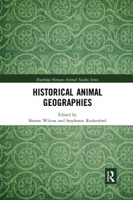 Historical Animal Geographies by Sharon Wilcox, Stephanie Rutherford, 9780367590956