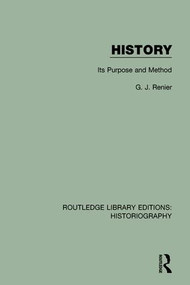 History (Its Purpose and Method) by G. J. Renier, 9781138645042