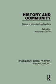 History and Community (Essays in Victorian Medievalism) by Florence S. Boos, 9781138124790