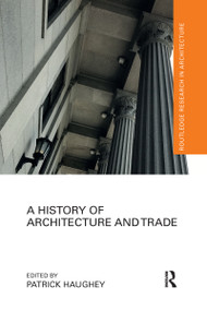 A History of Architecture and Trade by Patrick Haughey, 9780367667238