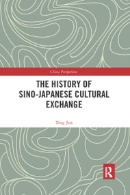 The History of Sino-Japanese Cultural Exchange by Jun Teng, 9780367663681