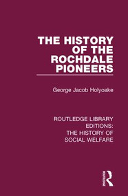 The History of the Rochdale Pioneers by George Jacob Holyoake, 9781138204720