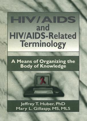 HIV/AIDS and HIV/AIDS-Related Terminology (A Means of Organizing the Body of Knowledge) by M Sandra Wood, Jeffrey T Huber, Mary L Gillaspy, 9781138971844