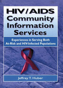HIV/AIDS Community Information Services (Experiences in Serving Both At-Risk and HIV-Infected Populations) by M Sandra Wood, Jeffrey T Huber, 9781138971851