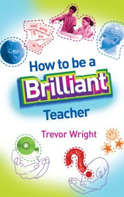 How to Be a Brilliant Teacher by Trevor Wright, 9780415411080