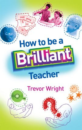 How to Be a Brilliant Teacher by Trevor Wright, 9780415411080
