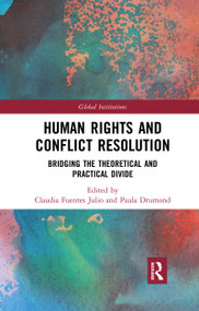 Human Rights and Conflict Resolution (Bridging the Theoretical and Practical Divide) by Claudia Fuentes Julio, Paula Drumond, 9780367593964