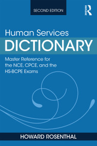 Human Services Dictionary (Master Reference for the NCE, CPCE, and the HS-BCPE Exams, 2nd ed) by Howard Rosenthal, 9781138612679