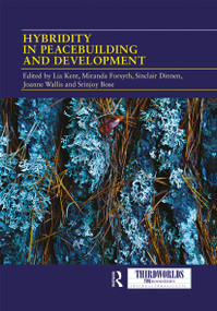 Hybridity in Peacebuilding and Development (A Critical and Reflexive Approach) - 9780367663698 by Lia Kent, Miranda Forsyth, Sinclair Dinnen, Joanne Wallis, Srinjoy Bose, 9780367663698