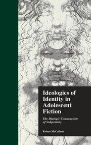 Ideologies of Identity in Adolescent Fiction (The Dialogic Construction of Subjectivity) by Robyn McCallum, Jack D. Zipes, 9780415858021