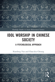 Idol Worship in Chinese Society (A Psychological Approach) by Xiaodong Yue, Chau-kiu Cheung, 9780367584214
